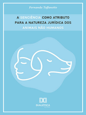 cover image of A senciência como atributo para a natureza jurídica dos animais não humanos